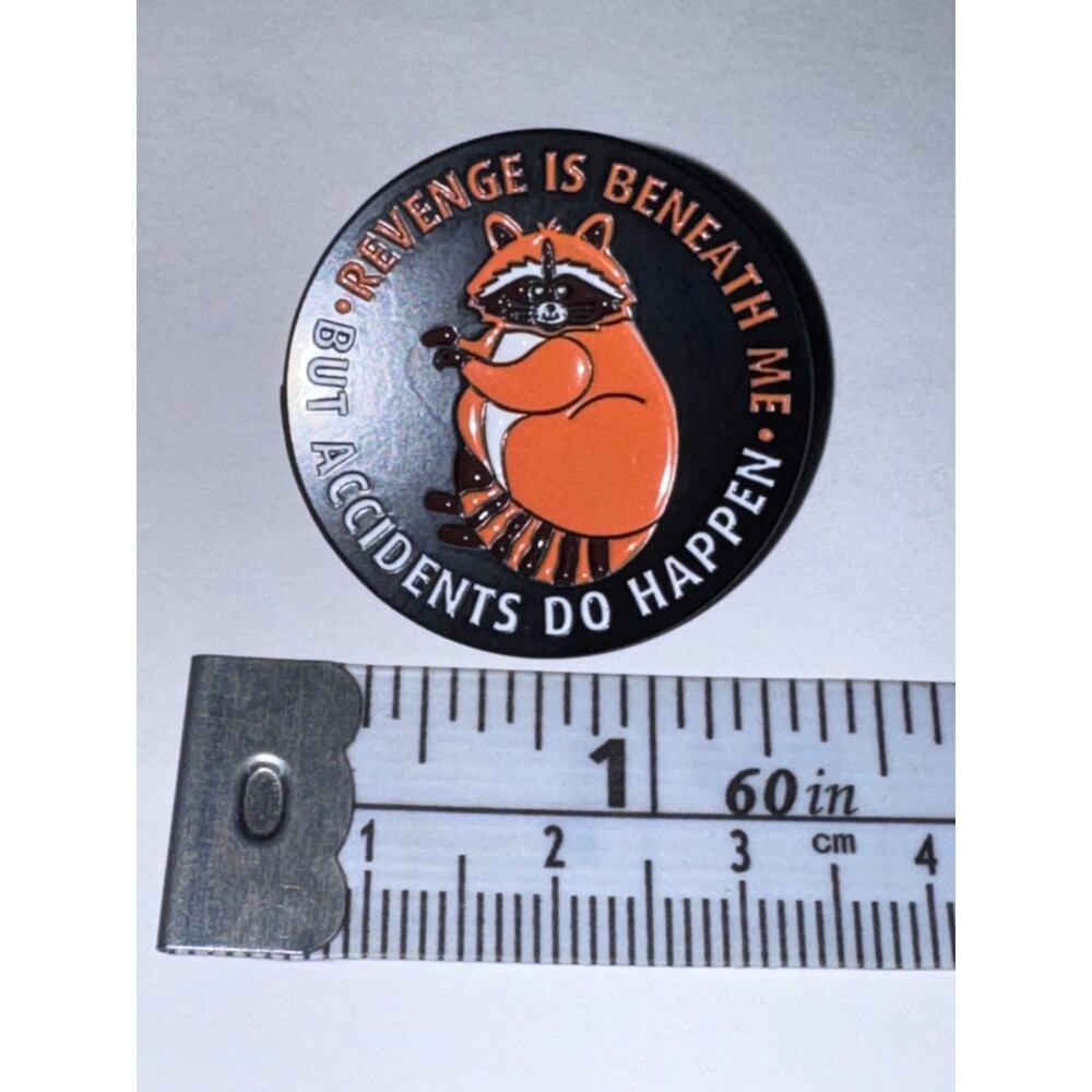 Revenge is beneath me but accidents do happen raccoon pin brooch